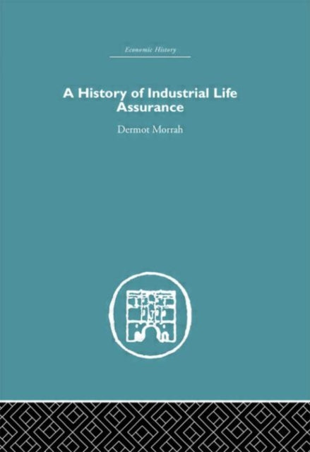 Book cover of: History of Industrial Life Assurance. By: D. Morrah