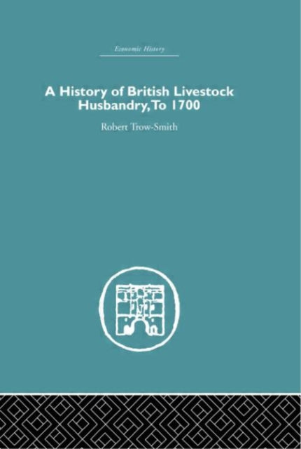 Book cover of: History of British Livestock Husbandry, to 1700. By: Robe Trow-Smith