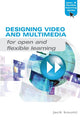 Book cover of: Designing Video and Multimedia for Open and Flexible Learning