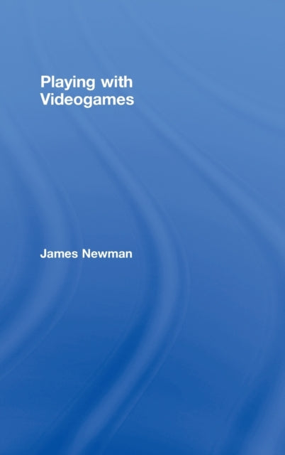 Book cover of: Playing with Videogames. By: James Newman