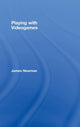 Book cover of: Playing with Videogames. By: James Newman