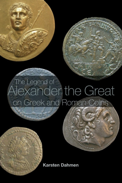 Book cover of: Legend of Alexander the Great on Greek and Roman Coins. By: Karsten Dahmen