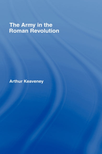 Book cover of: Army in the Roman Revolution. By: arthu keaveney, Arthur Keaveney
