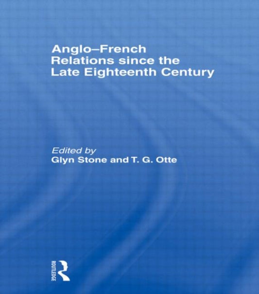 Book cover of: Anglo-French Relations since the Late Eighteenth Century. By: GLYN STONE: Tho