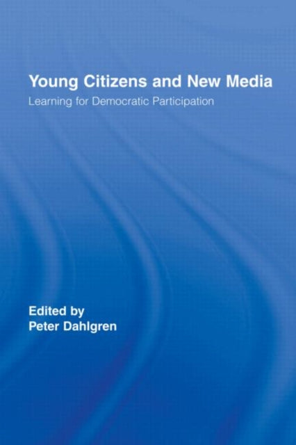 Book cover of: Young Citizens and New Media. By: Peter Dahlgren, Dahlgren, Peter