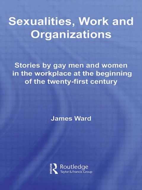 Book cover of: Sexualities, Work and Organizations. By: James Ward