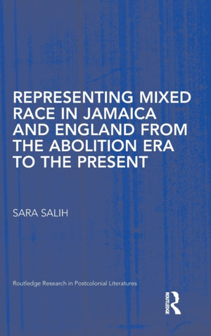 Representing Mixed Race in Jamaica and England from the Abolition Era to the Present