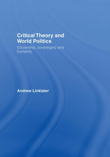 Book cover of: Critical Theory and World Politics. By: Andre Linklater, Andrew Linklater