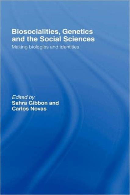 Book cover of: Biosocialities, Genetics and the Social Sciences. By: Sahra Gibbon