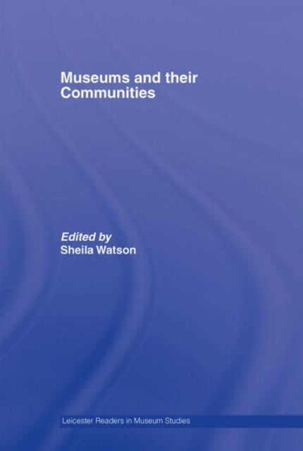 Book cover of: Museums and their Communities. By: Sheila Watson