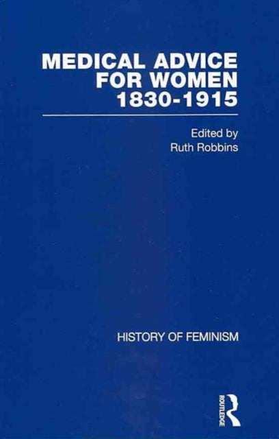 Book cover of: Medical Advice for Women, 1830–1915. By: Ruth Robbins