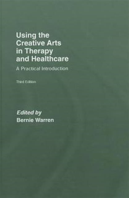 Book cover of: Using the Creative Arts in Therapy and Healthcare. By: Bernie Warren