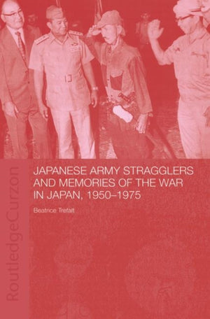 Japanese Army Stragglers and Memories of the War in Japan, 1950-75
