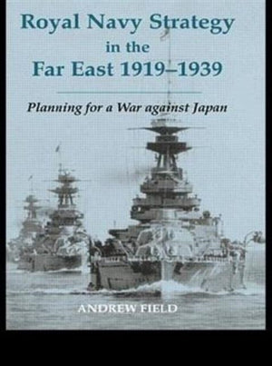 Royal Navy Strategy in the Far East 1919-1939