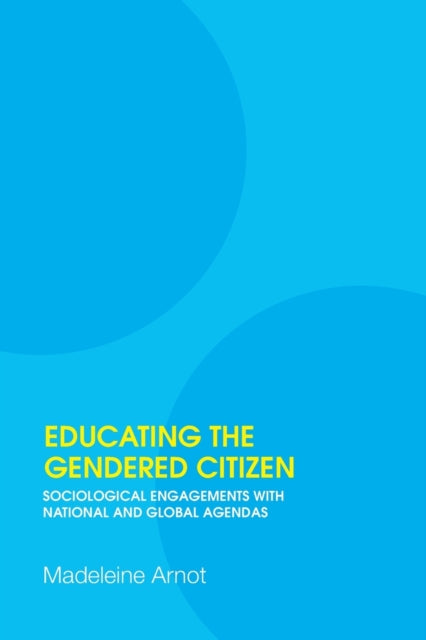 Book cover of: Educating the Gendered Citizen. By: Madelein Arnot, Madeleine Arnot