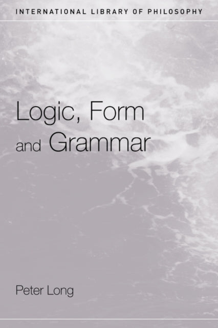 Book cover of: Logic, Form and Grammar. By: Peter Long