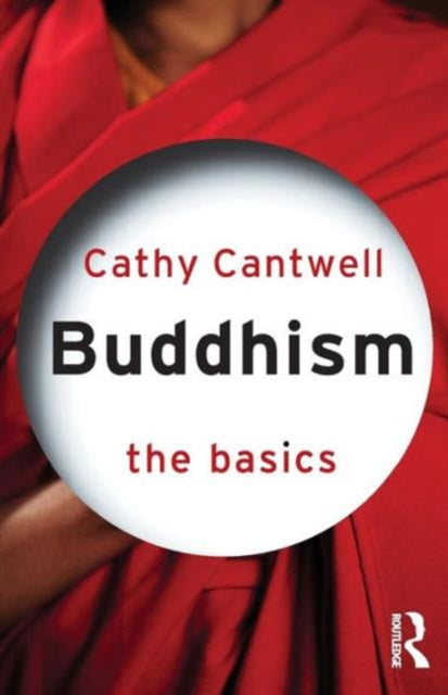 Book cover of: Buddhism: The Basics. By: Cathy Cantwell, DR CATHY CANTWE