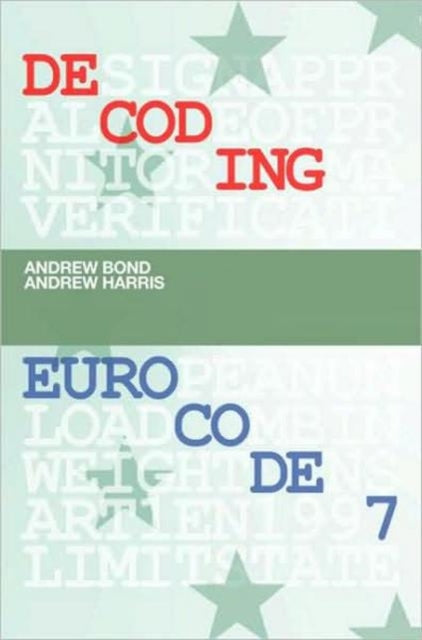 Book cover of: Decoding Eurocode 7. By: Andrew Bond