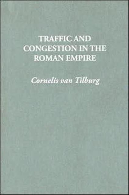 Book cover of: Traffic and Congestion in the Roman Empire. By: C. R. van Tilburg, C van Tilburg