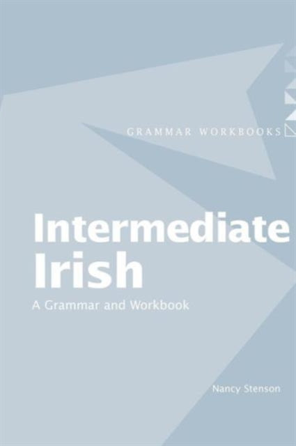 Book cover of: Intermediate Irish: A Grammar and Workbook. By: Nancy Stenson