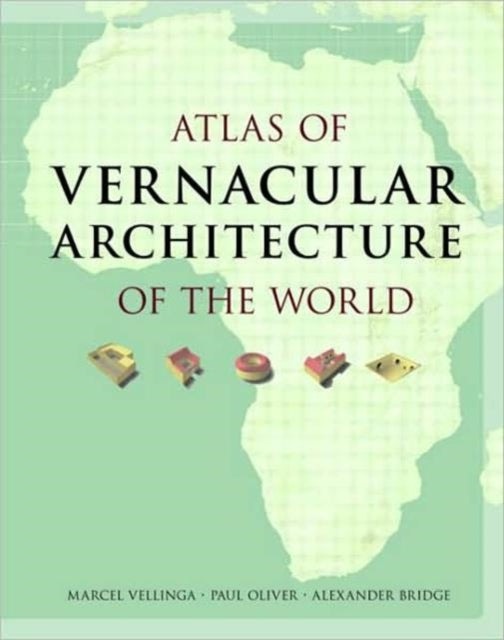 Book cover of: Atlas of Vernacular Architecture of the World. By: Oliver/Vellinga, Marcel Vellinga
