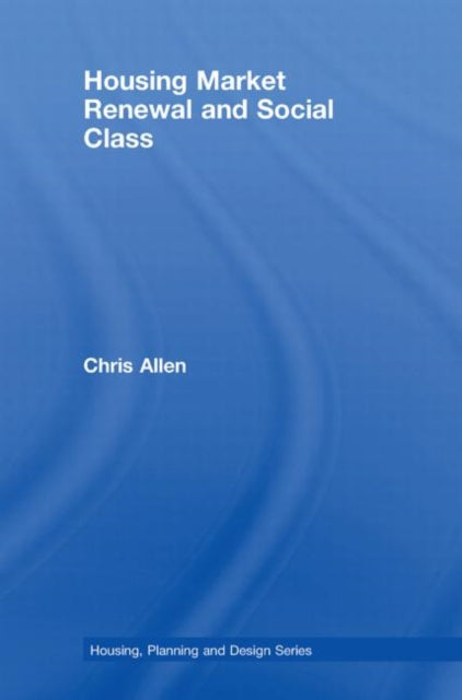Book cover of: Housing Market Renewal and Social Class. By: Chris Allen