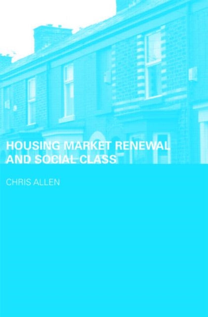 Book cover of: Housing Market Renewal and Social Class. By: Chris Allen
