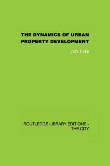 Book cover of: Dynamics of Urban Property Development. By: Jack Rose
