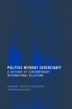 Book cover of: Politics Without Sovereignty
