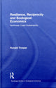 Book cover of: Resilience, Reciprocity and Ecological Economics. By: Ronald L. Trosper, Ronald Trosper