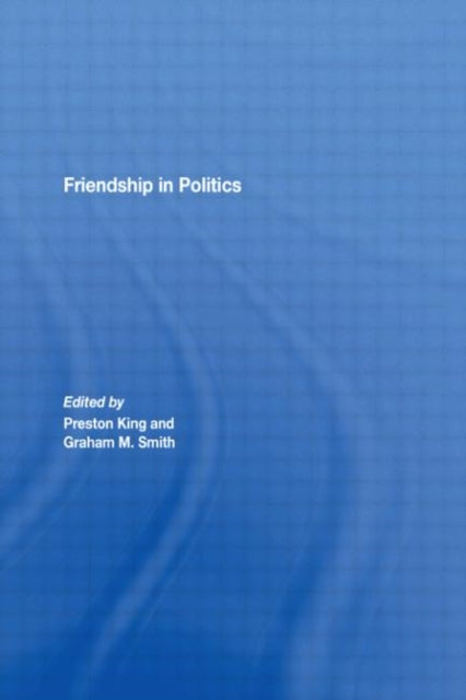 Book cover of: Friendship in Politics. By: Preston King: G
