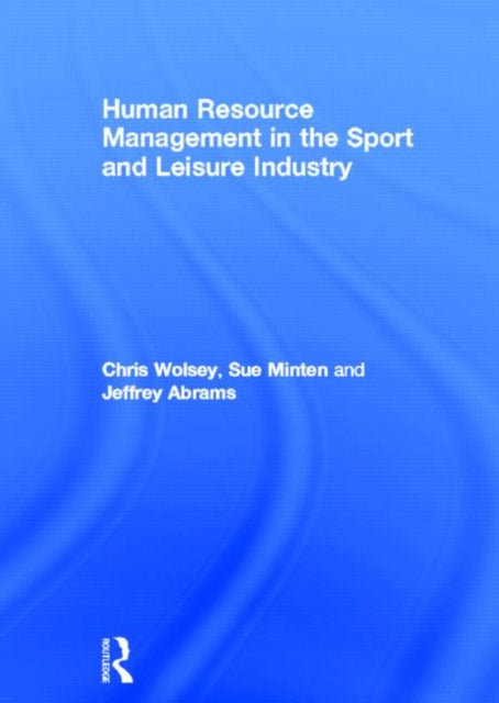Book cover of: Human Resource Management in the Sport and Leisure Industry. By: Chris Wolsey