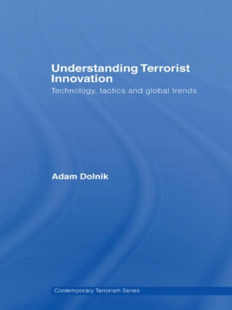 Book cover of: Understanding Terrorist Innovation. By: Adam Dolnik