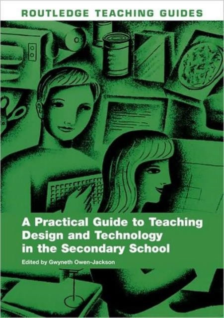 Book cover of: Practical Guide to Teaching Design and Technology in the Secondary School. By: Gwyneth Owen-ja, Gwyneth Owen-Jackson
