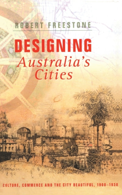 Book cover of: Designing Australia's Cities. By: Robert Freestone, Rober Freestone