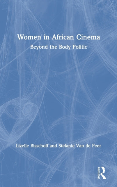 Book cover of: Women in African Cinema. By: Lizelle Bisschoff