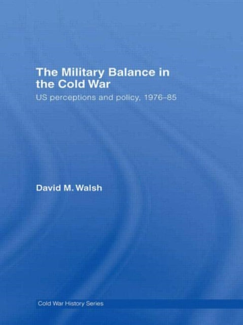 Book cover of: Military Balance in the Cold War. By: David Walsh, Walsh, David Ph. D.