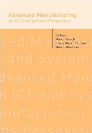 Advanced Manufacturing. An ICT and Systems Perspective