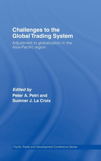 Book cover of: Challenges to the Global Trading System. By: Pacific Trade and Development Conference (30th 2005 Honolulu, Hawaii), La Croix/Petri