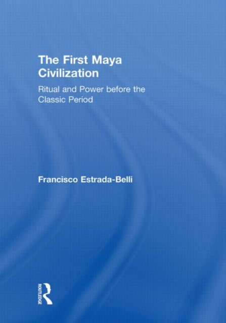 Book cover of: First Maya Civilization. By: F Estrada-Belli