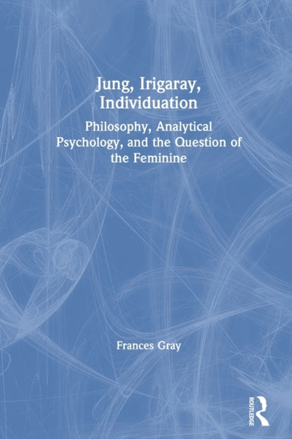 Book cover of: Jung, Irigaray, Individuation. By: Frances Gray