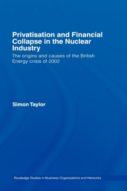 Book cover of: Privatisation and Financial Collapse in the Nuclear Industry. By: Simon Taylor