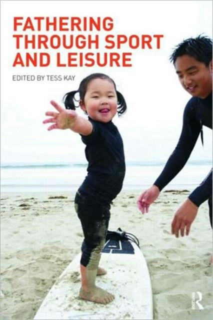 Book cover of: Fathering Through Sport and Leisure. By: Tess Kay
