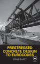 Book cover of: Prestressed Concrete Design to Eurocodes. By: Prab Bhatt