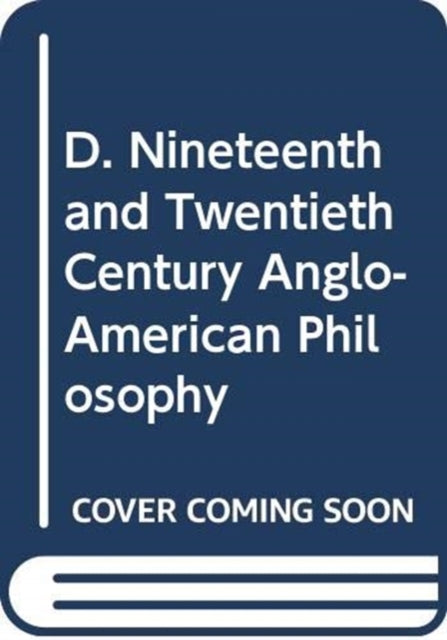 Book cover of: D. Nineteenth and Twentieth Century Anglo-American Philosophy