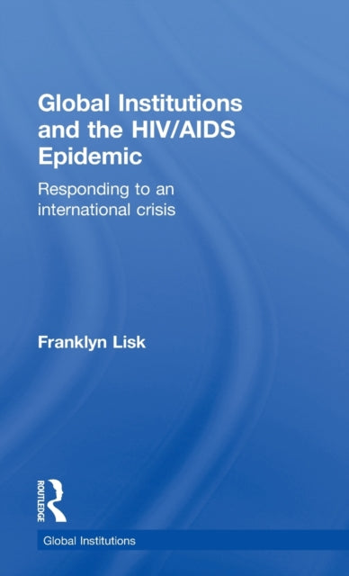 Book cover of: Global Institutions and the HIV/AIDS Epidemic. By: Franklyn Lisk