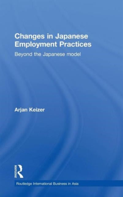 Book cover of: Changes in Japanese Employment Practices. By: Arjan B. Keizer