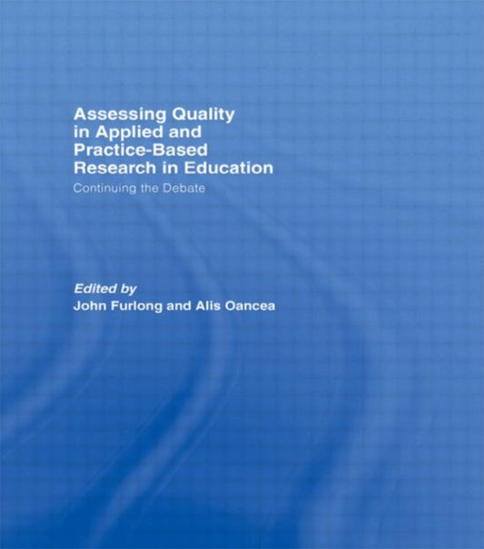 Book cover of: Assessing quality in applied and practice-based research in education.. By: John Furlong: A