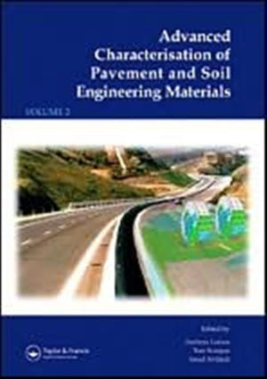 Advanced Characterisation of Pavement and Soil Engineering Materials, 2 Volume Set