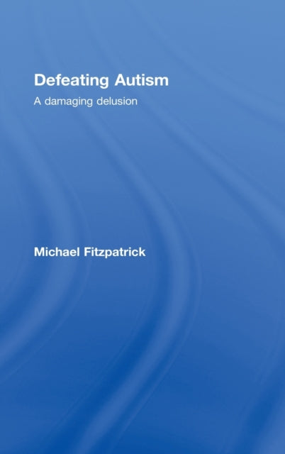 Book cover of: Defeating Autism. By: Michael Fitzpatrick